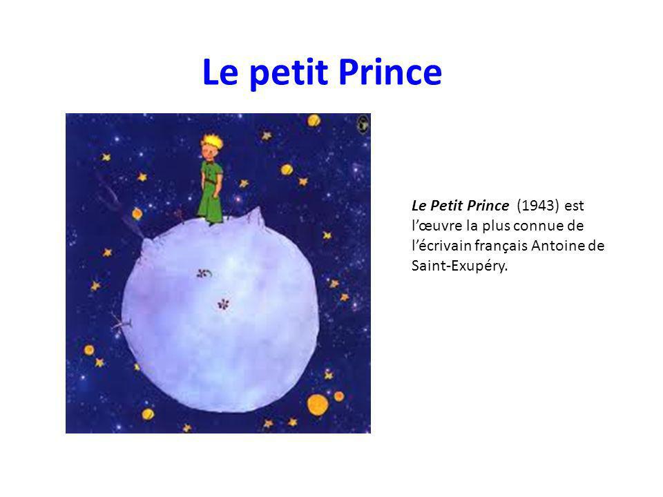 Le petit Prince Le Petit Prince (1943) est l’œuvre la plus connue de l’écrivain français Antoine de Saint-Exupéry.