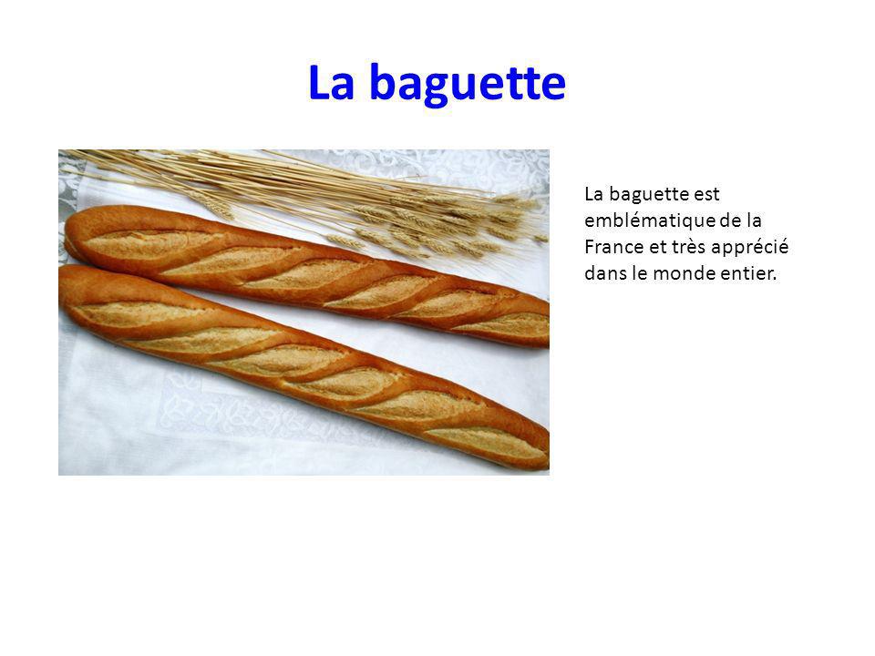 La baguette La baguette est emblématique de la France et très apprécié dans le monde entier.