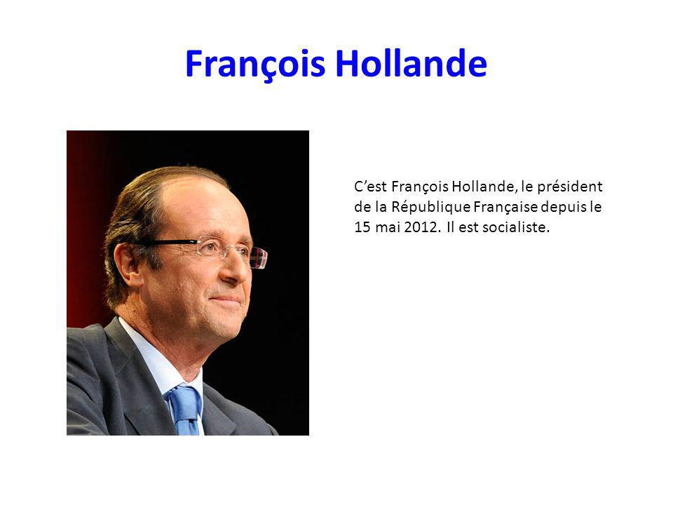 François Hollande C’est François Hollande, le président de la République Française depuis le 15 mai 2012.