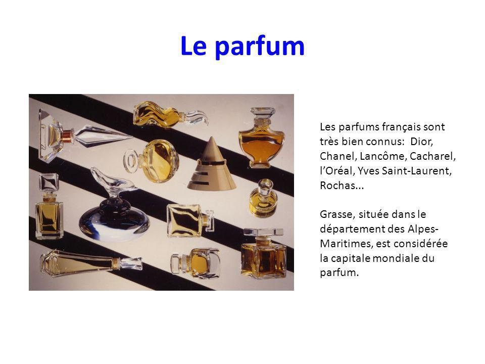 Le parfum Les parfums français sont très bien connus: Dior, Chanel, Lancôme, Cacharel, l’Oréal, Yves Saint-Laurent, Rochas...