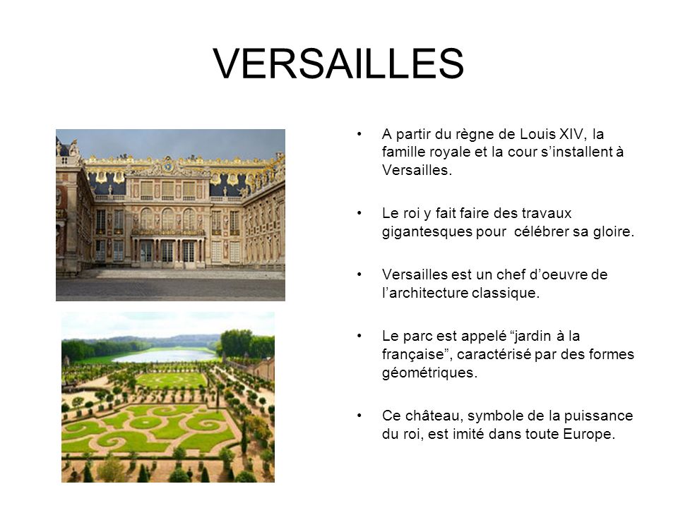 VERSAILLES A partir du règne de Louis XIV, la famille royale et la cour s’installent à Versailles.