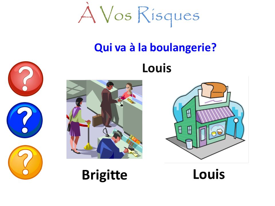 À Vos Risques Qui va à la boulangerie Louis Brigitte Louis