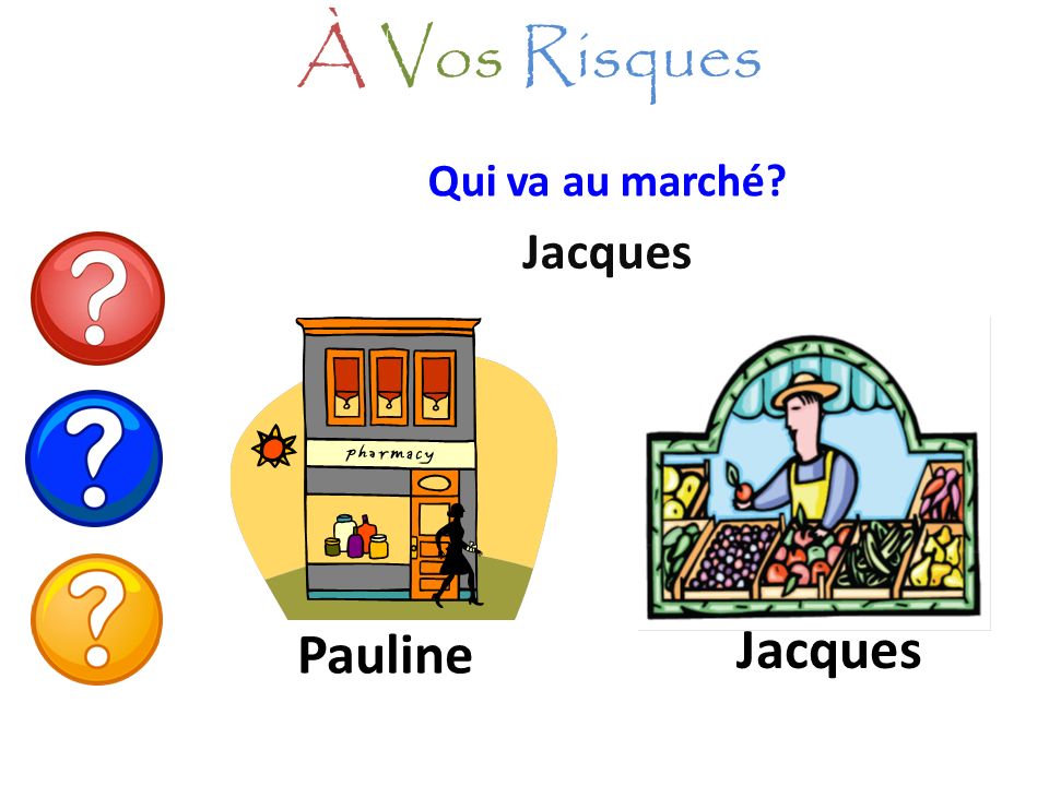 À Vos Risques Qui va au marché Jacques Pauline Jacques