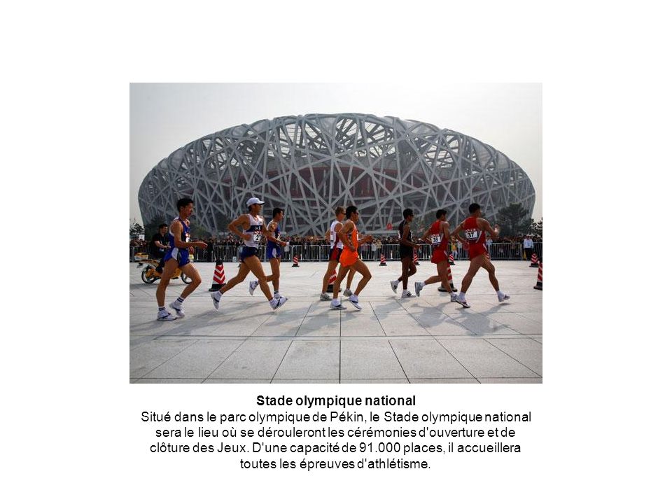 Stade olympique national Situé dans le parc olympique de Pékin, le Stade olympique national sera le lieu où se dérouleront les cérémonies d ouverture et de clôture des Jeux.