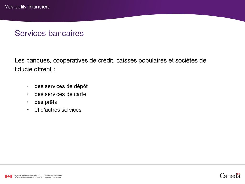 Services bancaires Les banques, coopératives de crédit, caisses populaires et sociétés de. fiducie offrent :