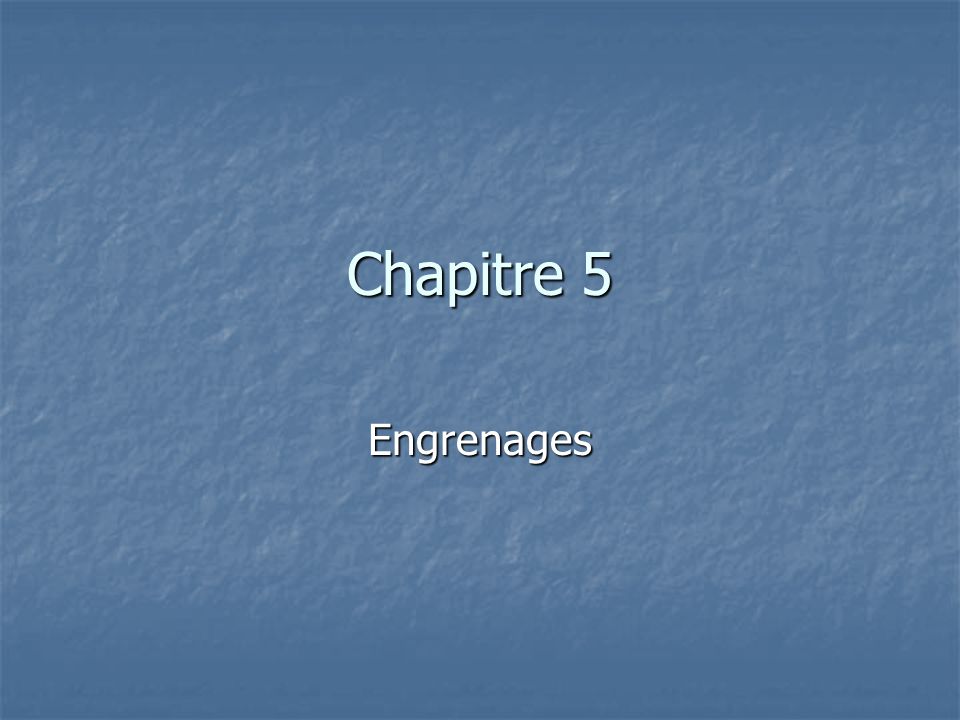 Chapitre 5 Engrenages