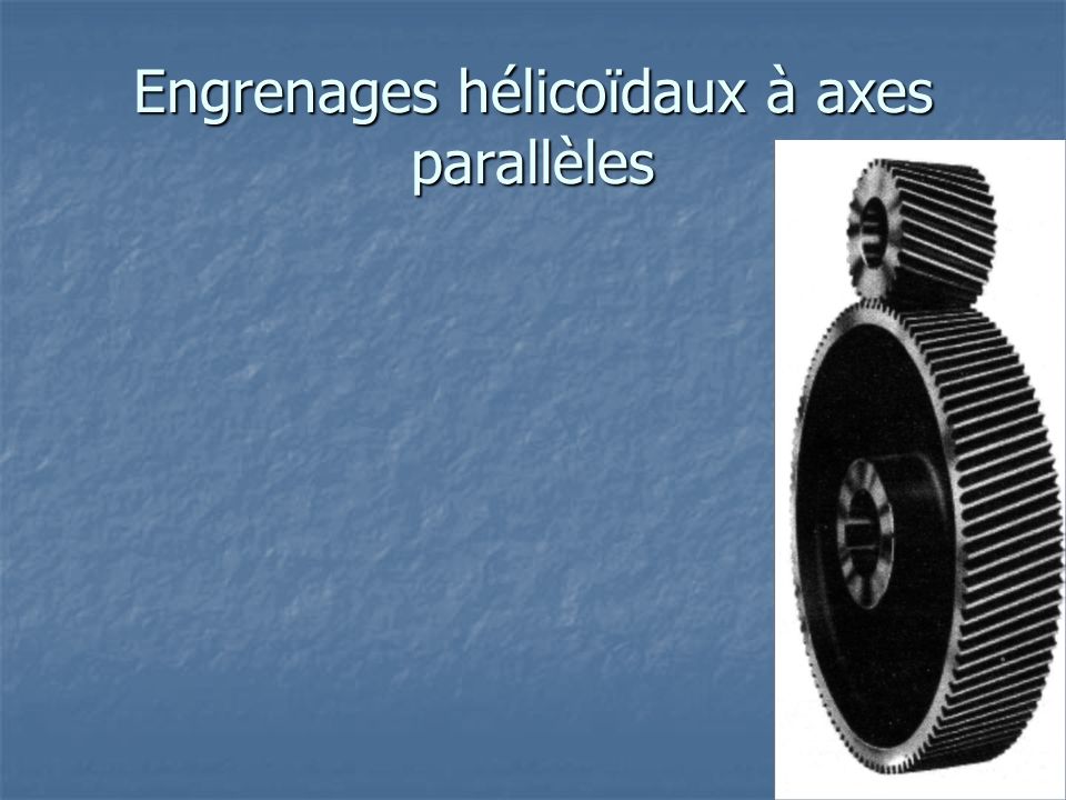 Engrenages hélicoïdaux à axes parallèles