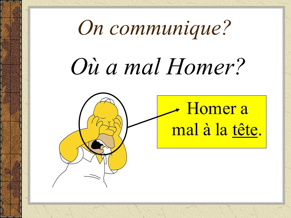 On communique Où a mal Homer Homer a mal à la tête.