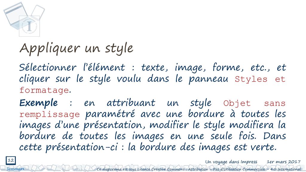 Appliquer un style Sélectionner l’élément : texte, image, forme, etc., et cliquer sur le style voulu dans le panneau Styles et formatage.