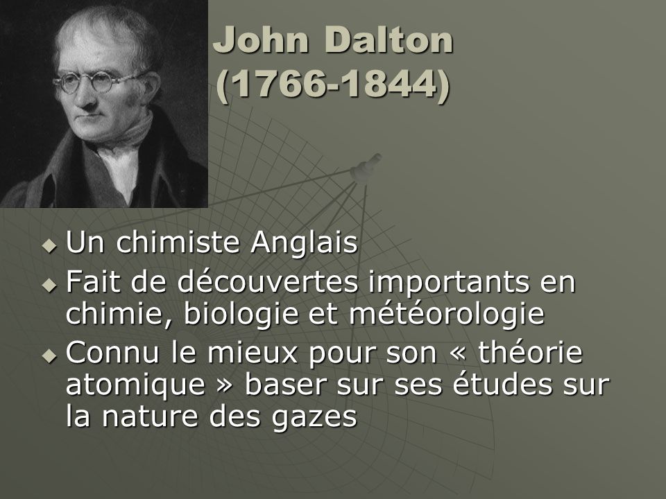 John Dalton ( ) Un chimiste Anglais