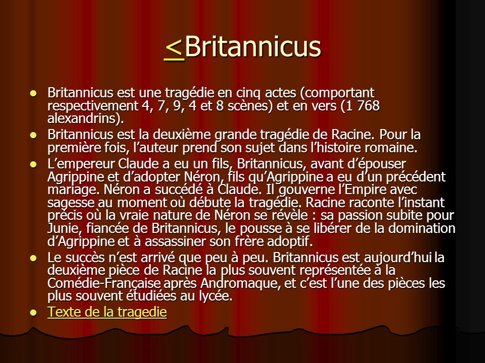 <Britannicus Britannicus est une tragédie en cinq actes (comportant respectivement 4, 7, 9, 4 et 8 scènes) et en vers (1 768 alexandrins).