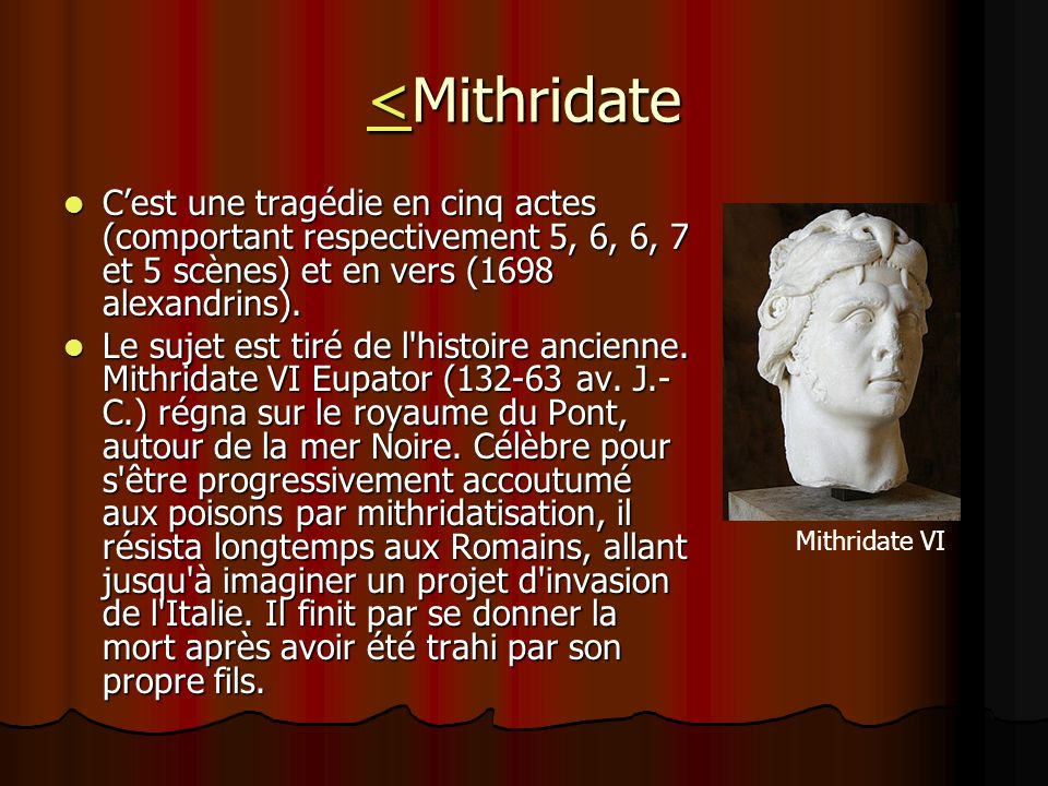<Mithridate C’est une tragédie en cinq actes (comportant respectivement 5, 6, 6, 7 et 5 scènes) et en vers (1698 alexandrins).