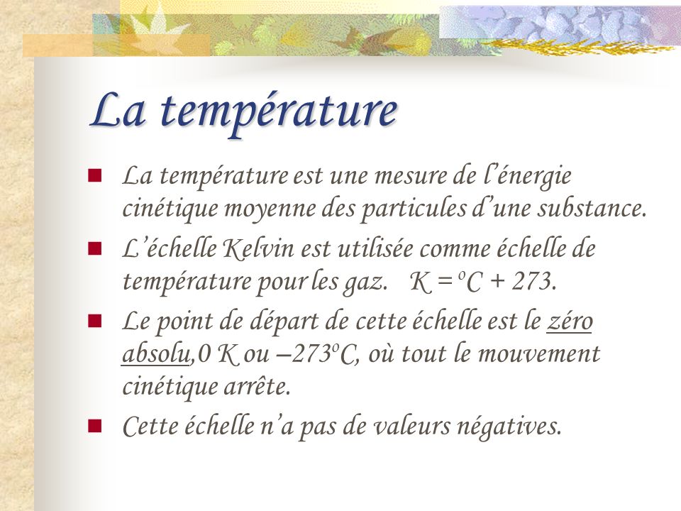La température La température est une mesure de l’énergie cinétique moyenne des particules d’une substance.
