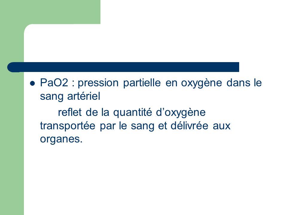 PaO2 : pression partielle en oxygène dans le sang artériel
