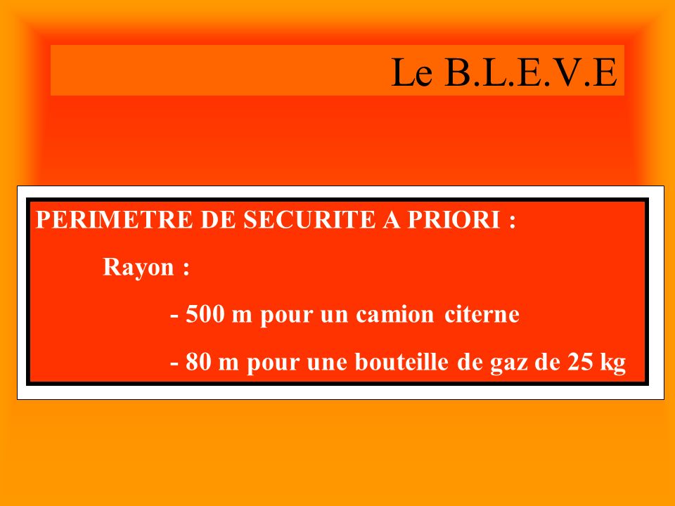 Le B.L.E.V.E PERIMETRE DE SECURITE A PRIORI : Rayon :