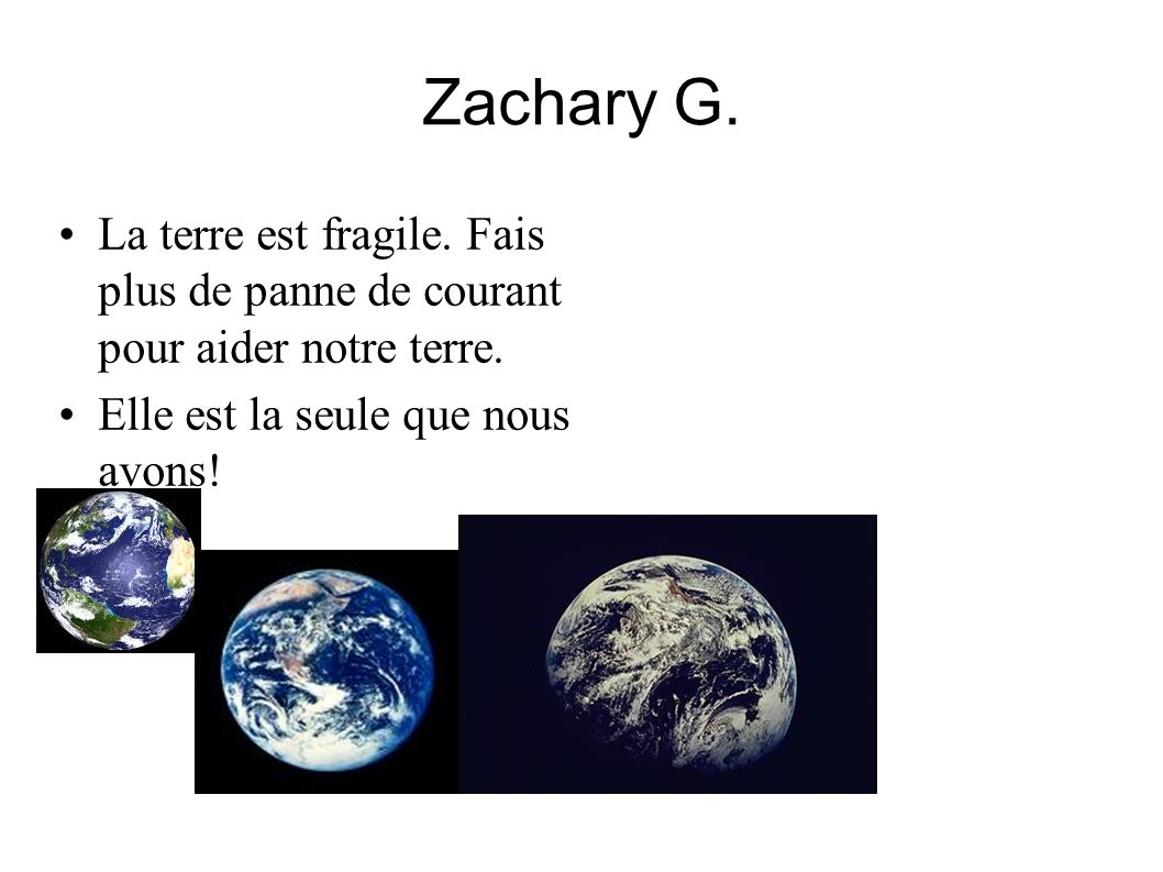 Zachary G. La terre est fragile. Fais plus de panne de courant pour aider notre terre.