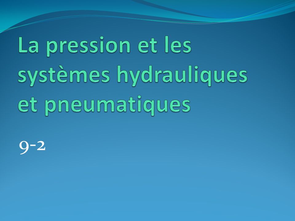 La pression et les systèmes hydrauliques et pneumatiques