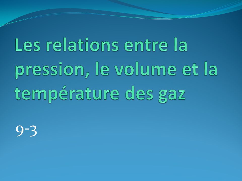 Les relations entre la pression, le volume et la température des gaz