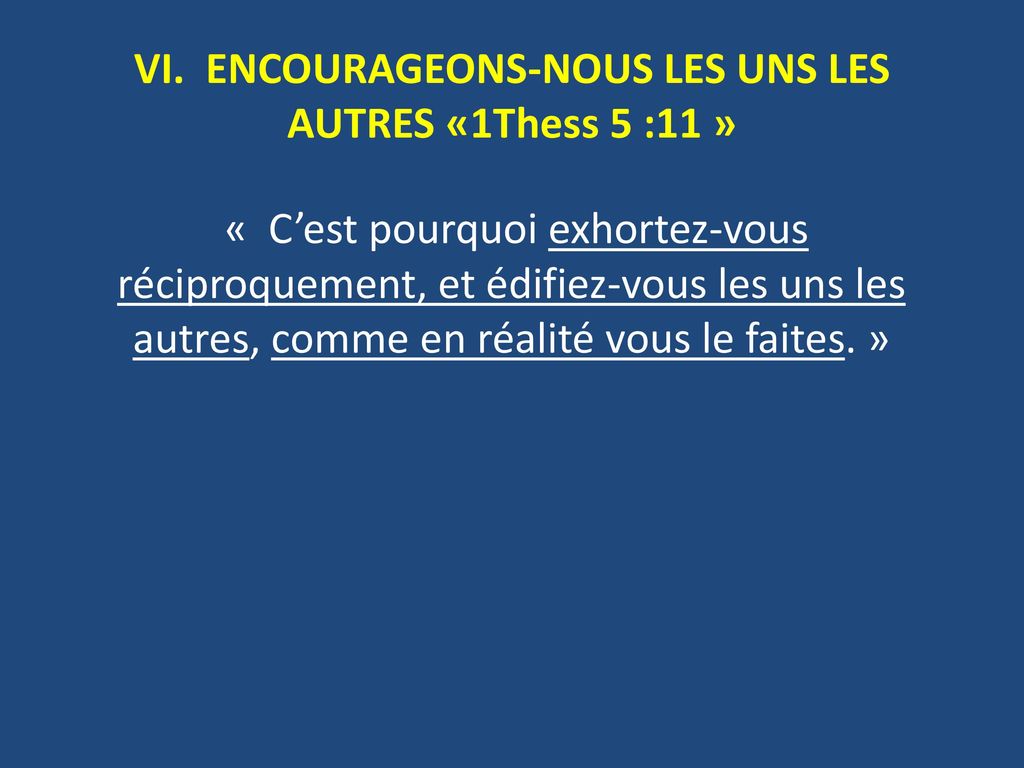 VI. ENCOURAGEONS-NOUS LES UNS LES AUTRES «1Thess 5 :11 »