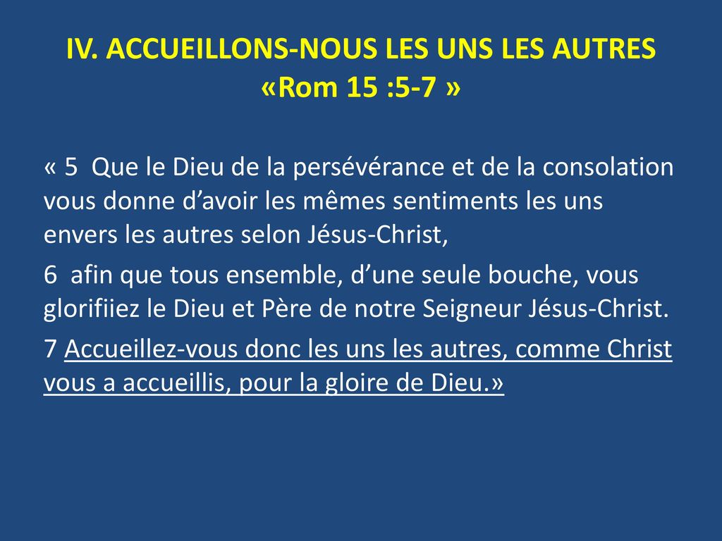 IV. ACCUEILLONS-NOUS LES UNS LES AUTRES «Rom 15 :5-7 »
