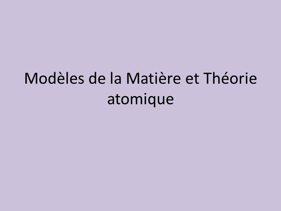 Modèles de la Matière et Théorie atomique