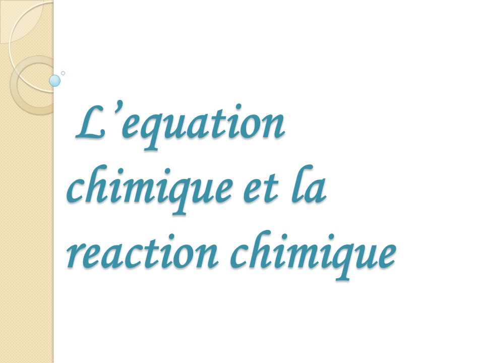 L’equation chimique et la reaction chimique