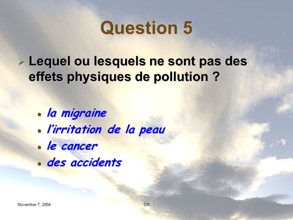 Question 5 Lequel ou lesquels ne sont pas des effets physiques de pollution la migraine. l’irritation de la peau.