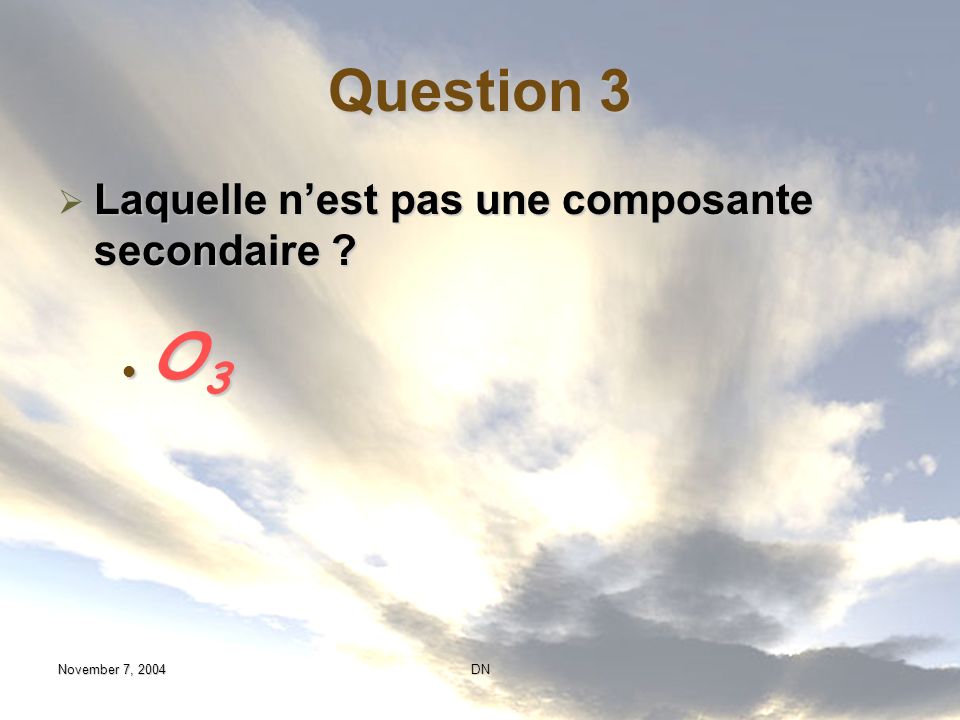 Question 3 Laquelle n’est pas une composante secondaire O3
