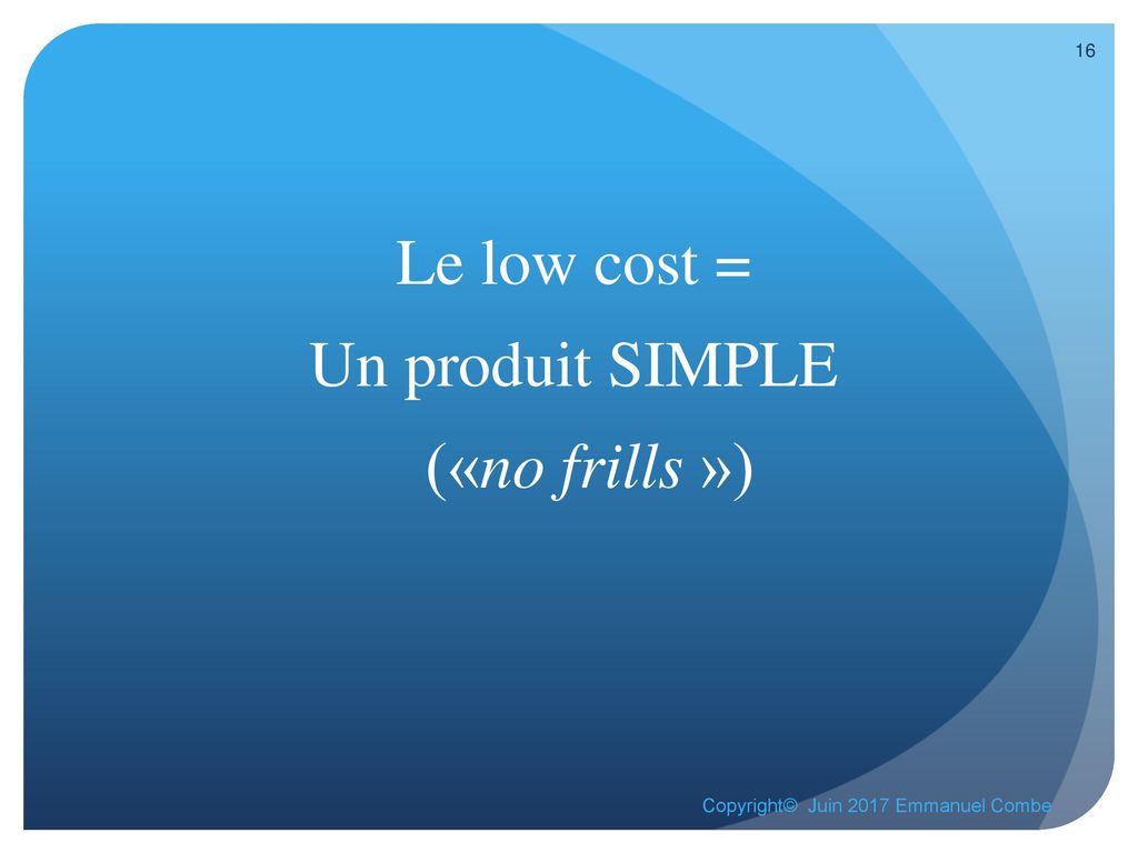 Le low cost = Un produit SIMPLE («no frills »)