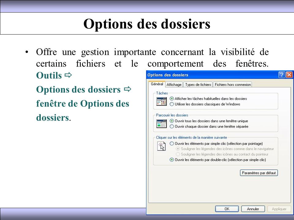 Options des dossiers Offre une gestion importante concernant la visibilité de certains fichiers et le comportement des fenêtres. Outils 