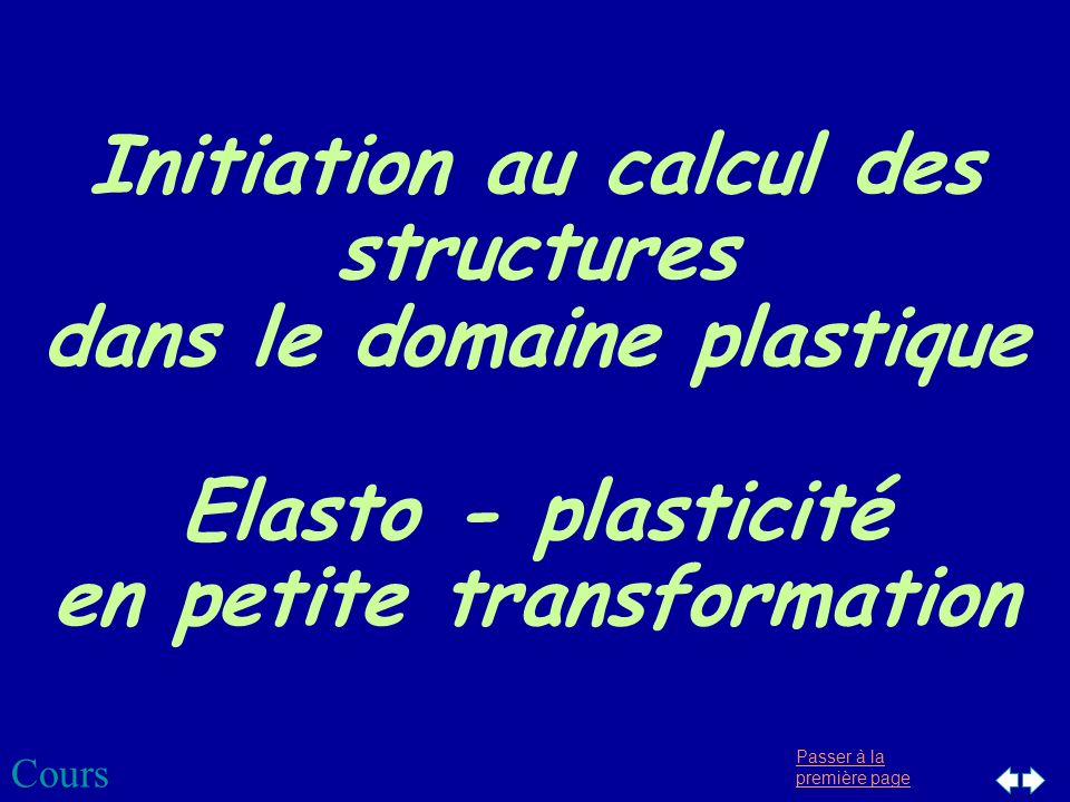 Initiation au calcul des structures dans le domaine plastique Elasto - plasticité en petite transformation