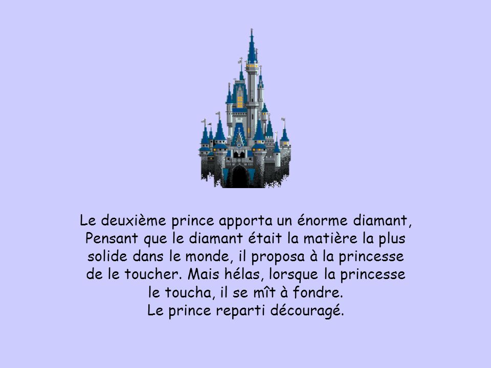Le deuxième prince apporta un énorme diamant, Pensant que le diamant était la matière la plus solide dans le monde, il proposa à la princesse de le toucher.