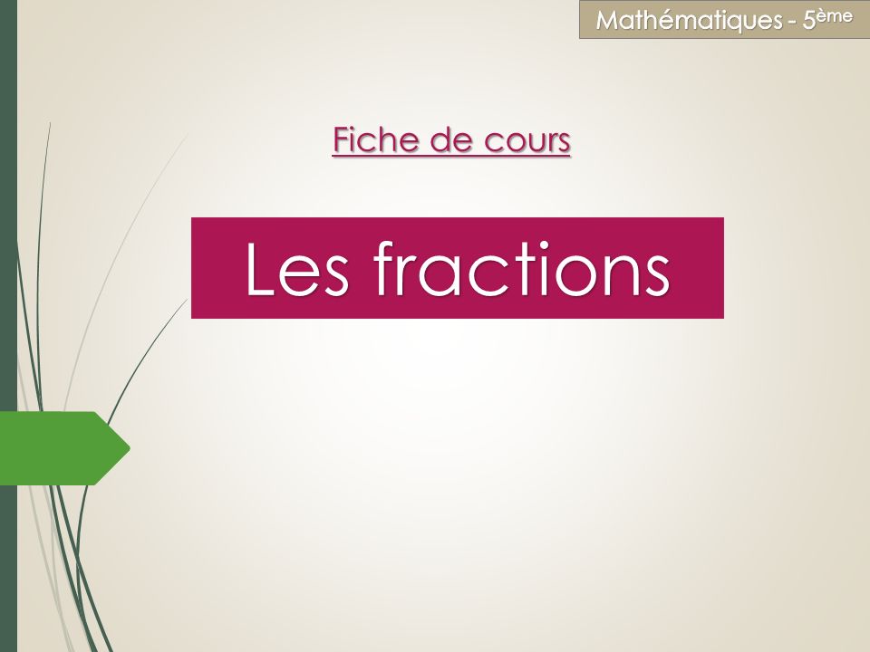 Education civique Mathématiques - 5ème Fiche de cours Les fractions