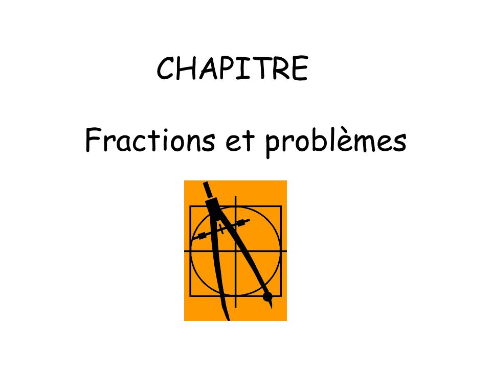 CHAPITRE Fractions et problèmes