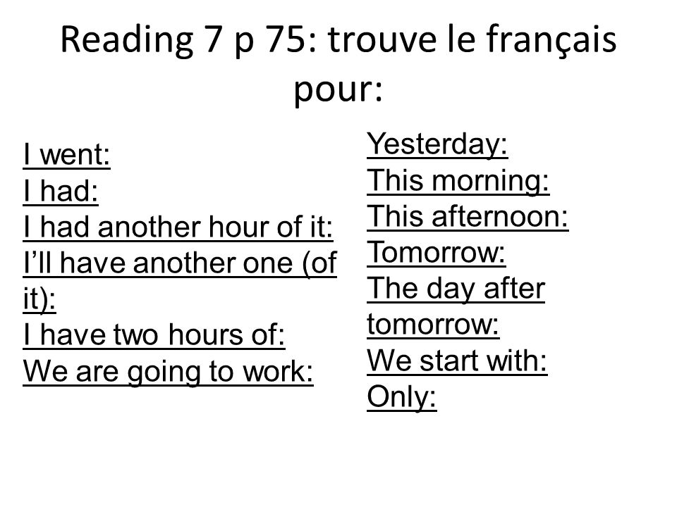 Reading 7 p 75: trouve le français pour: