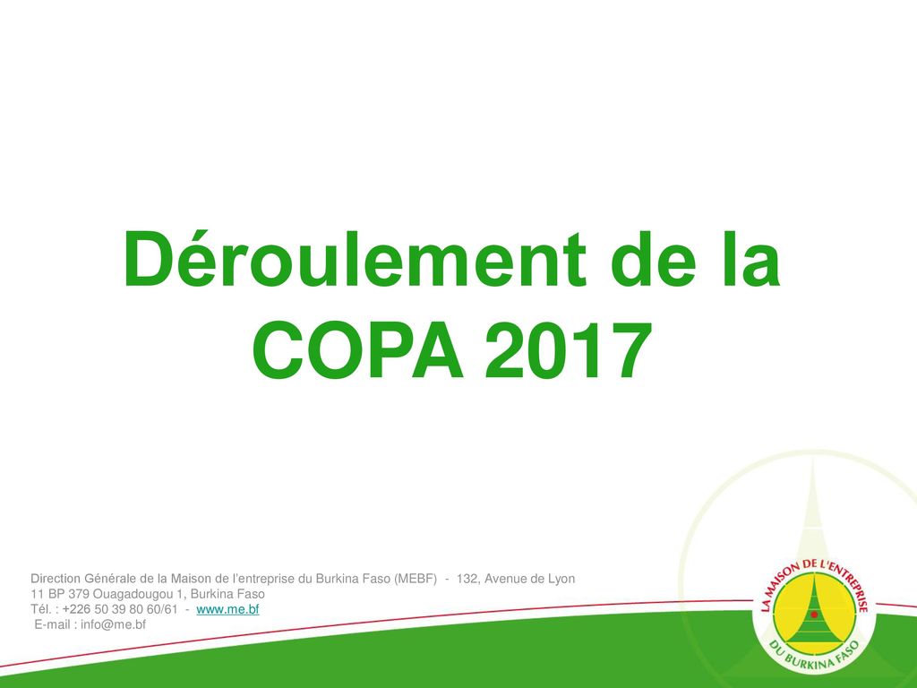 Déroulement de la COPA 2017 Direction Générale de la Maison de l’entreprise du Burkina Faso (MEBF) - 132, Avenue de Lyon.