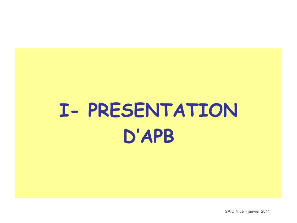 I- PRESENTATION D’APB SAIO Nice - janvier 2014