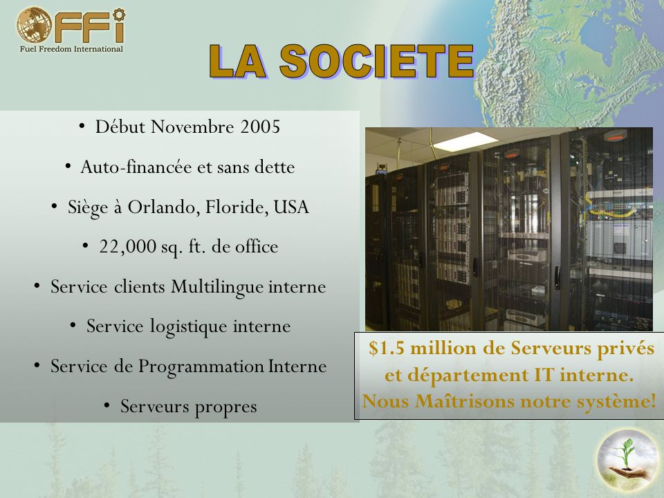 LA SOCIETE Début Novembre 2005 Auto-financée et sans dette