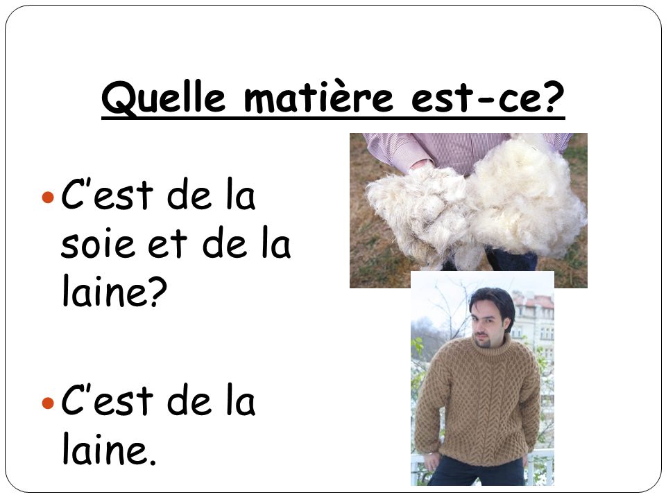 Quelle matière est-ce C’est de la soie et de la laine C’est de la laine.