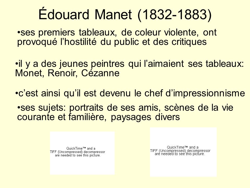 Édouard Manet ( ) ses premiers tableaux, de coleur violente, ont provoqué l’hostilité du public et des critiques.