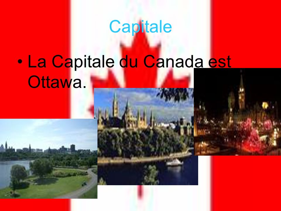 Capitale La Capitale du Canada est Ottawa.