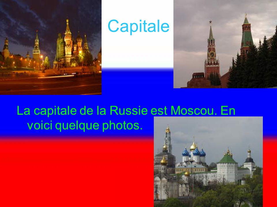 Capitale La capitale de la Russie est Moscou. En voici quelque photos.