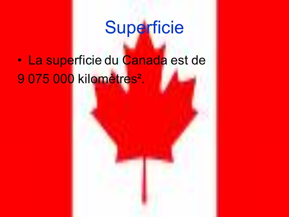 Superficie La superficie du Canada est de kilomètres².