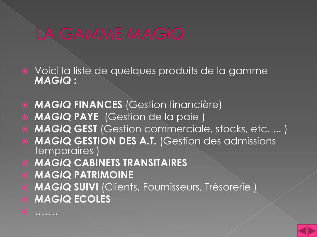 LA GAMME MAGIQ Voici la liste de quelques produits de la gamme MAGIQ :