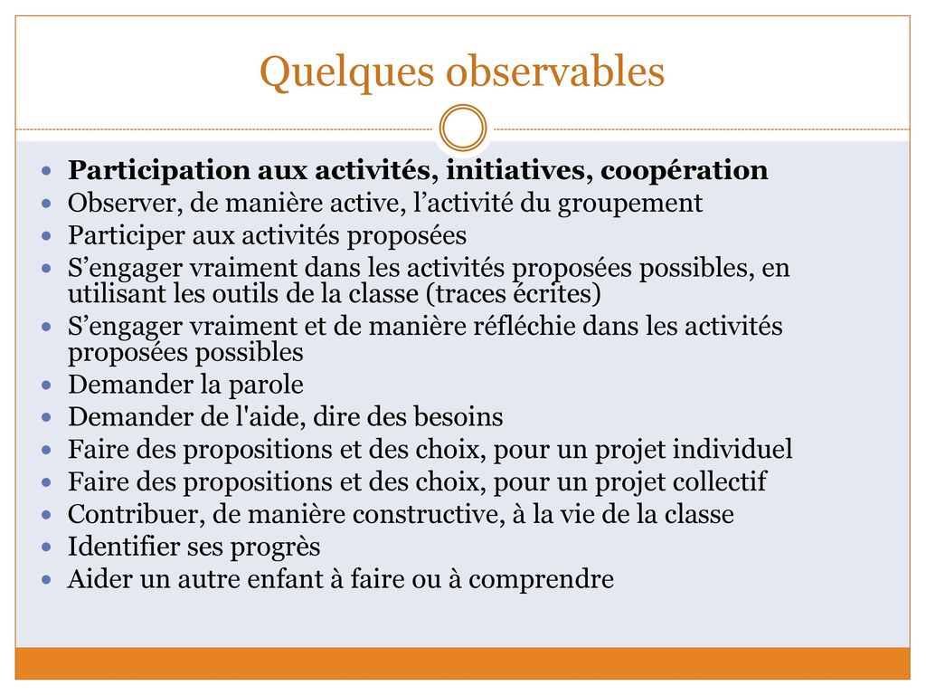 Quelques observables Participation aux activités, initiatives, coopération. Observer, de manière active, l’activité du groupement.