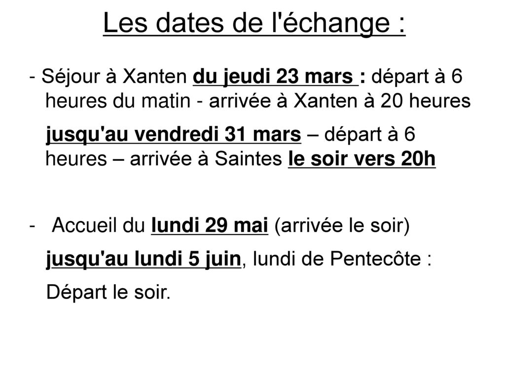 Les dates de l échange : - Séjour à Xanten du jeudi 23 mars : départ à 6 heures du matin - arrivée à Xanten à 20 heures.