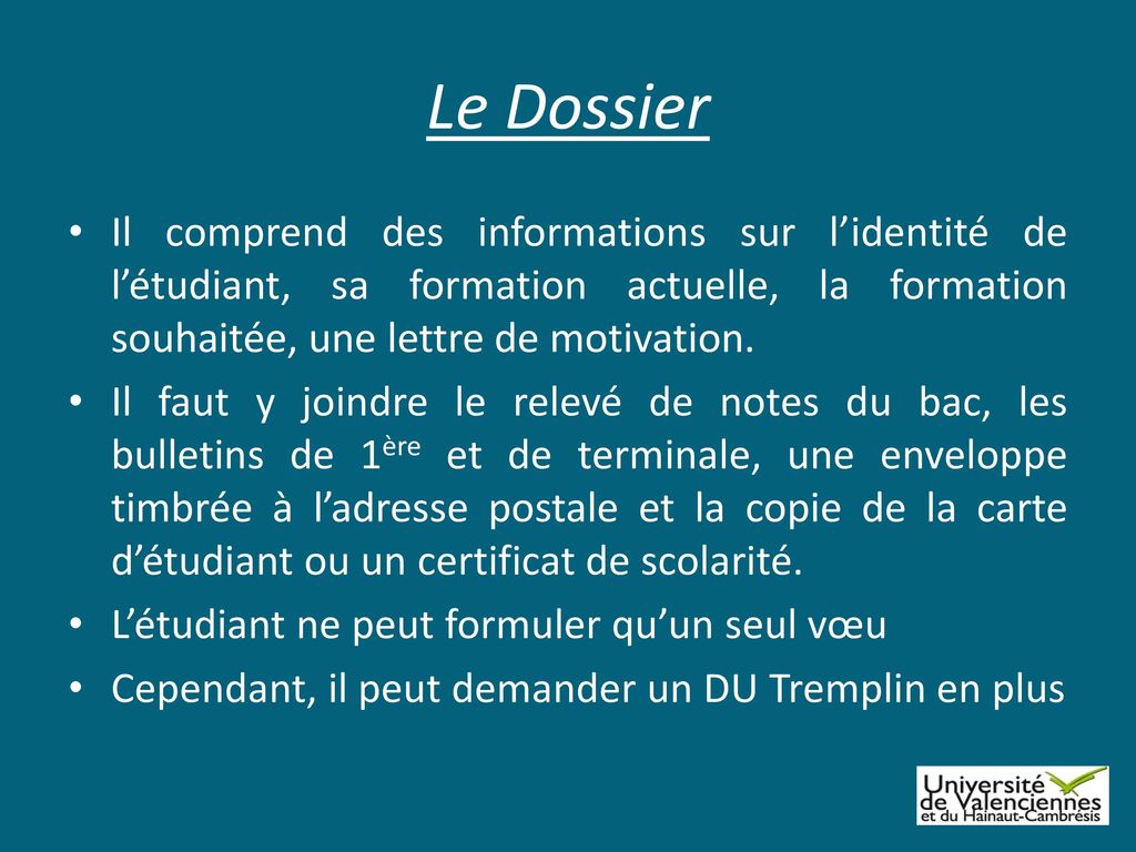 Le Dossier Il comprend des informations sur l’identité de l’étudiant, sa formation actuelle, la formation souhaitée, une lettre de motivation.
