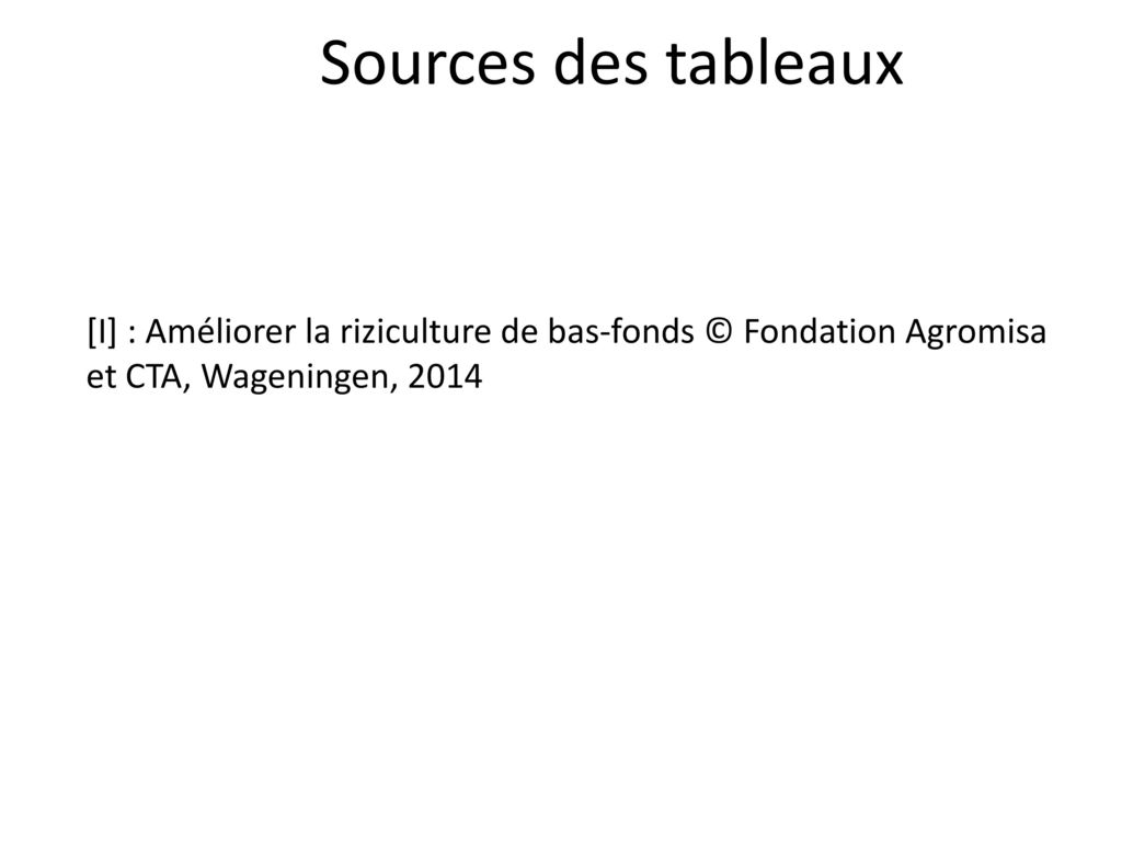 Sources des tableaux [I] : Améliorer la riziculture de bas-fonds © Fondation Agromisa et CTA, Wageningen,
