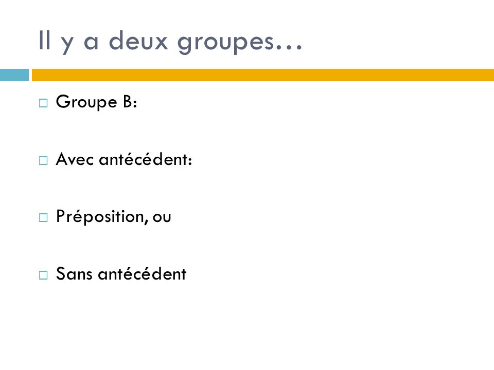 Il y a deux groupes… Groupe B: Avec antécédent: Préposition, ou