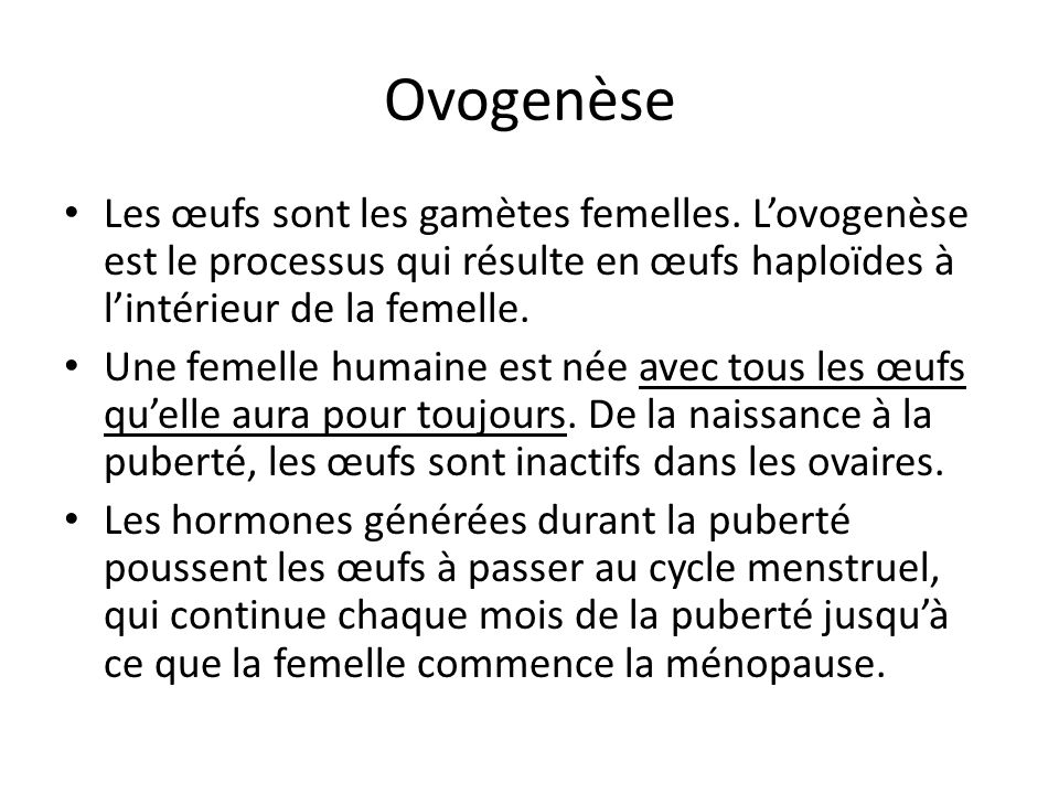 Ovogenèse Les œufs sont les gamètes femelles. L’ovogenèse est le processus qui résulte en œufs haploïdes à l’intérieur de la femelle.